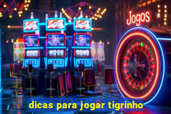 dicas para jogar tigrinho